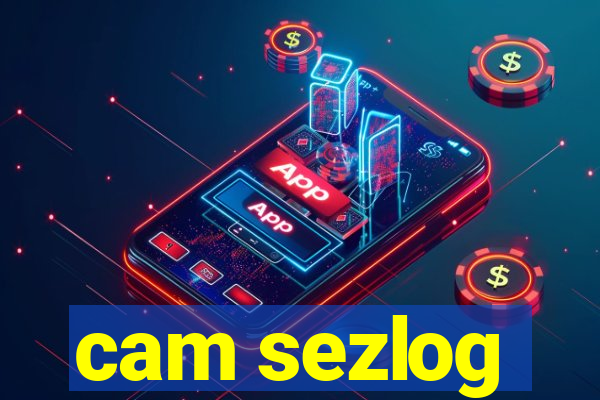 cam sezlog